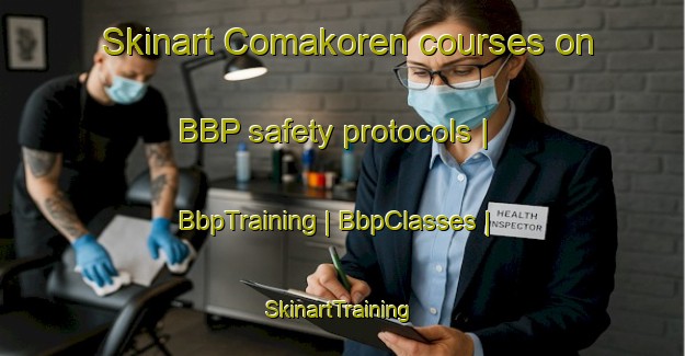 Skinart Comakoren courses on BBP safety protocols | BbpTraining | BbpClasses | SkinartTraining-Turkey